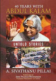 40 YEARS WITH ABDULKALAM ( UNTOLD STORIES ) by A.Sivathanu Pillai (ISBN: 9789390095155)