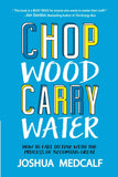 Chop Wood Carry Water: How to Fall in Love With the Process of Becoming Great PaperbackÐ  by Joshua Medcalf