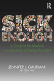 SICK ENOUGH: A GUIDE TO THE MEDICAL COMPLICATIONS OF EATING DISORDERS, PaperbackÐ by M.D. Gaudiani, Jennifer L.