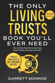 The Only Living Trusts Book You’ll Ever Need: - Paperback - by Garrett Monroe