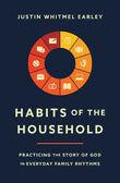 Habits of the Household:-PaperbackÐ by Justin Whitmel Earley