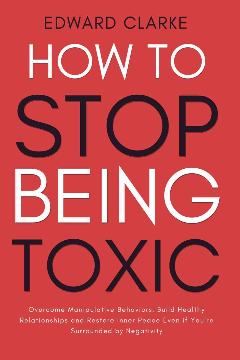How to Stop Being Toxic: -PaperbackÐ by Edward Clarke