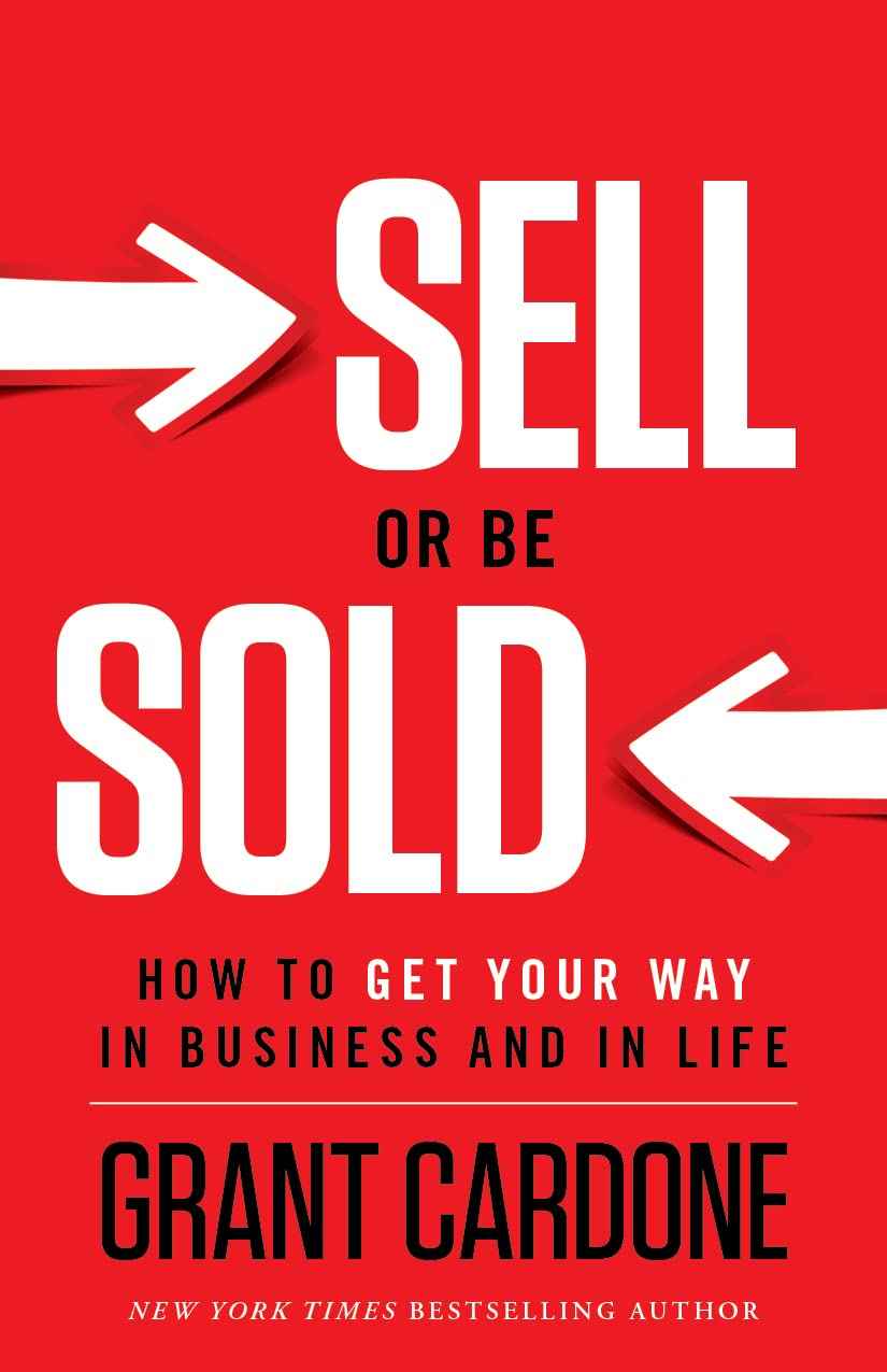 Sell or Be Sold: How to Get Your Way in Business and in Life- Paperback - by Grant Cardone