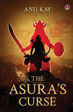 The Asura's Curse by Anu Kay (ISBN: 9789364117630)
