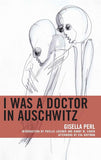 Riverbank - An imprint of Dev Publishers I Was a Doctor in Auschwitz Gisella Perl