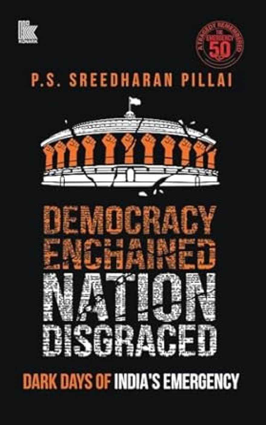 Democracy Enchained Nation Disgraced: Dark Days of India's Emergency by Ps Sreedharan Pil (ISBN: 9788198740526)