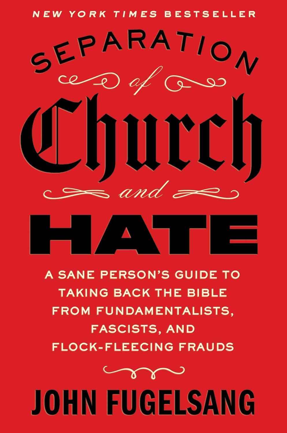 Separation of Church and Hate: A Sane Person's Guide to Taking Back the Good Book from Fundamentalists, Fascists and Flock-fleecing Frauds - Paperback - by John Fugelsang