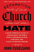 Separation of Church and Hate: A Sane Person's Guide to Taking Back the Good Book from Fundamentalists, Fascists and Flock-fleecing Frauds - Paperback - by John Fugelsang