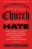 Separation of Church and Hate: A Sane Person's Guide to Taking Back the Good Book from Fundamentalists, Fascists and Flock-fleecing Frauds - Paperback - by John Fugelsang