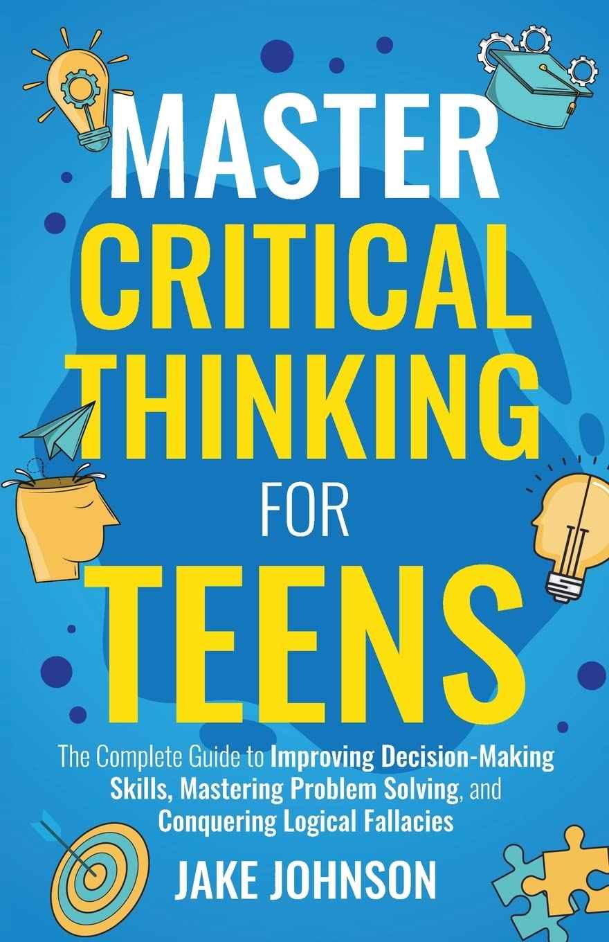 Master Critical Thinking for Teens: PaperbackÐ  by Jake Johnson