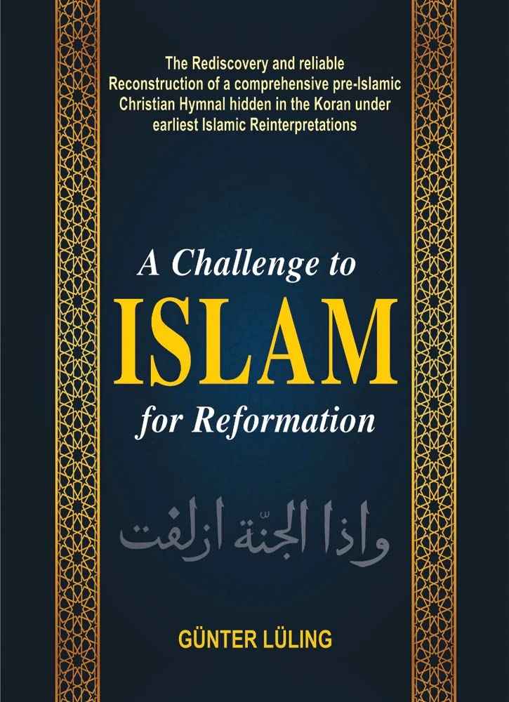 Challenge to Islam for Reformation: The Rediscovery and reliable Reconstruction of a comprehensive pre-Islamic Christian Hymnal hidden in the Koran under earliest Islamic Reinterpretations