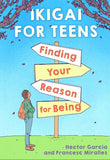 Ikigai For Teens: Finding Your Reason For Being by Hector Garcia, Francesc Miralles (ISBN: 9789354712098)