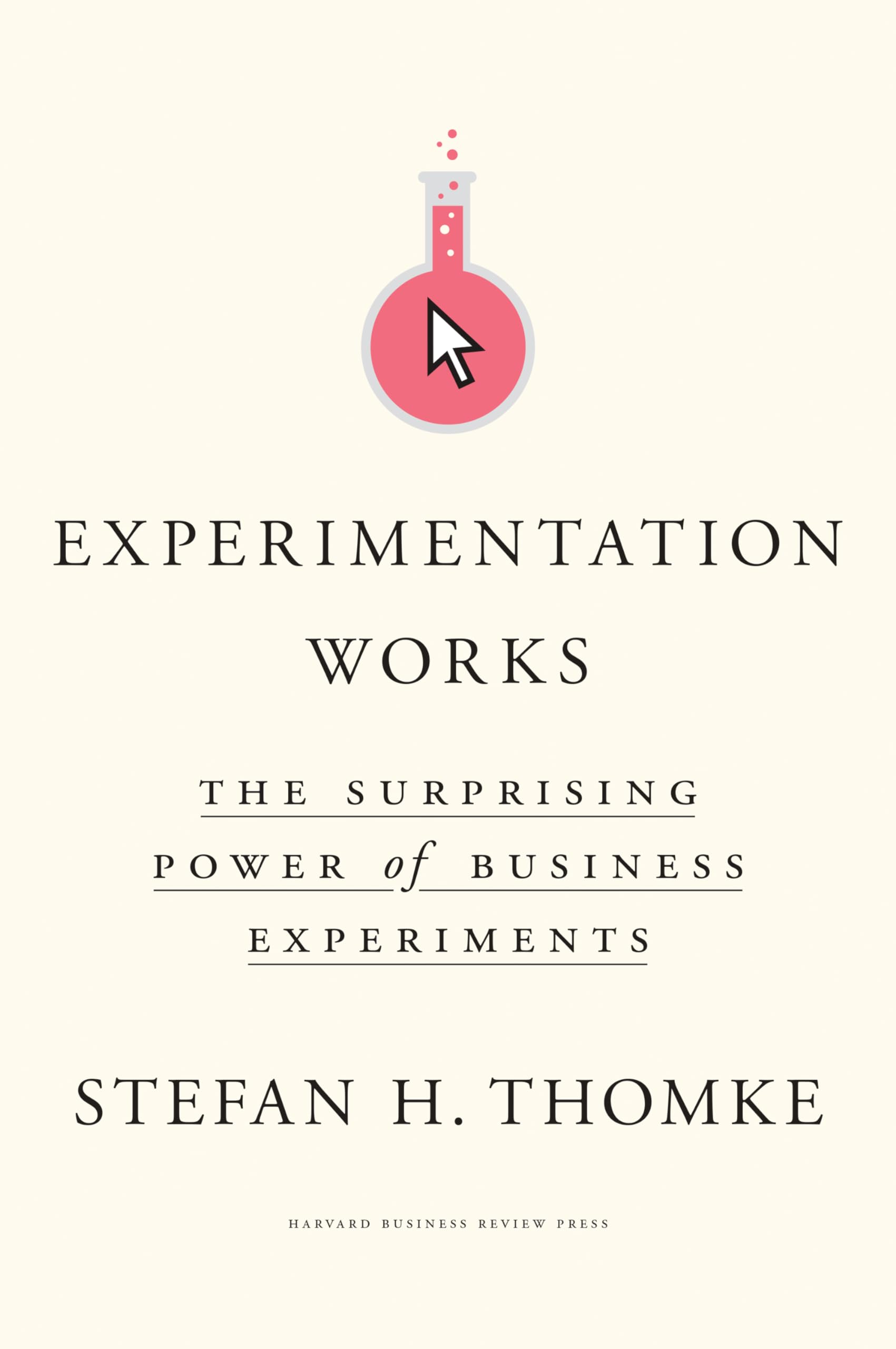 Front cover of the book 'Experimentation Works: The Surprising Power of Business Experiments' by Thomke, Stefan H..