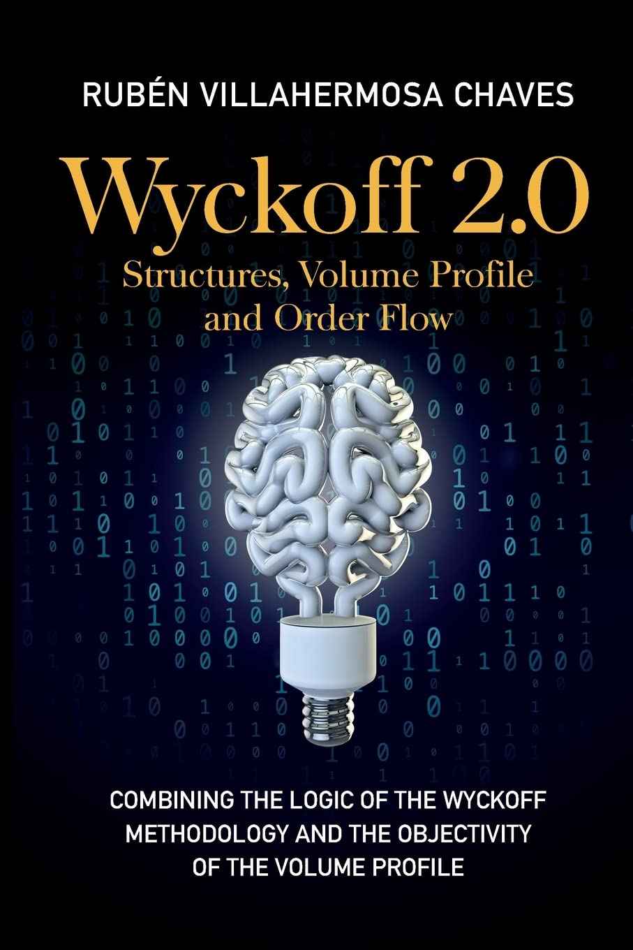 Wyckoff 2.0: Combining the logic of the Wyckoff Methodology and the objectivity of the Volume Profile PaperbackÐ - by Rubén Villahermosa