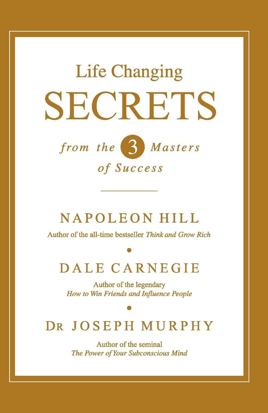 Life Changing Secrets from the Three Masters of Success (English) by Napoleon Hill, Dale Carnegie and Joseph Murphy (ISBN: 9788183224819)