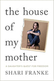 The House of My Mother: The Sunday Times bestselling memoir about a daughter's quest for freedom PaperbackÐ  by Shari Franke