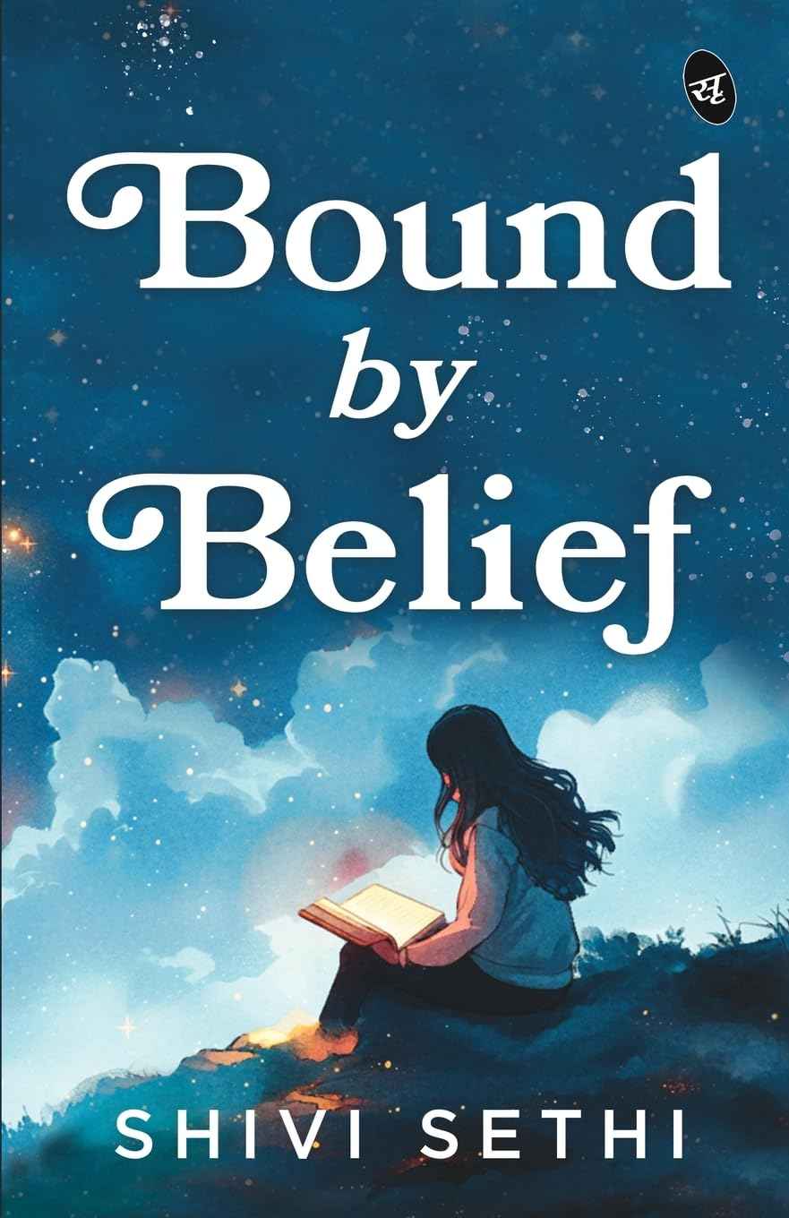 Bound by Belief The Light We Carry A Motivational Story of a Woman's Journey to Find Herself by Shivi Sethi (ISBN: 9789364113267)