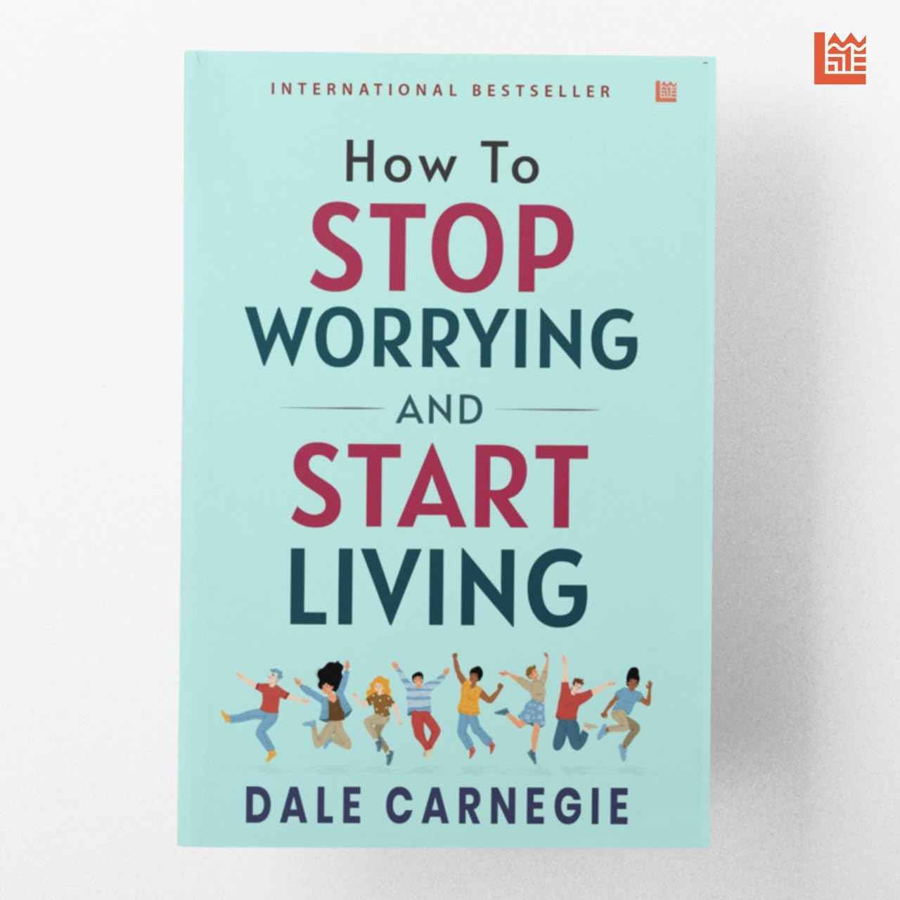 How to Stop Worrying and Start Living by Dale Carnegie : Master Overthinking Manage Stress & Anxiety by Dale Carnegie - Paperback (ISBN: 9789362638687)