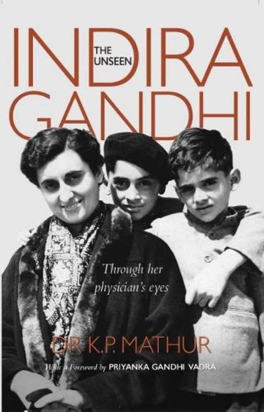 The Unseen Indira Gandhi: Through her physician's eyes by Dr K P Mathur (ISBN: 9789322008727)