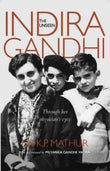 The Unseen Indira Gandhi: Through her physician's eyes by Dr K P Mathur (ISBN: 9789322008727)