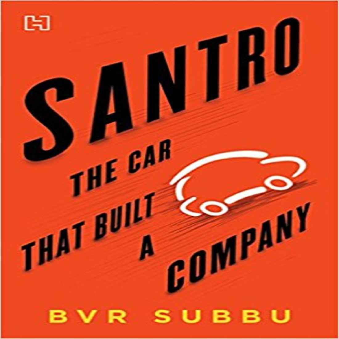 Santro: The Car That Built a Company B.V.R. Subbu by B.V.R. Subbu - Hardcover (ISBN: 9789351952084)
