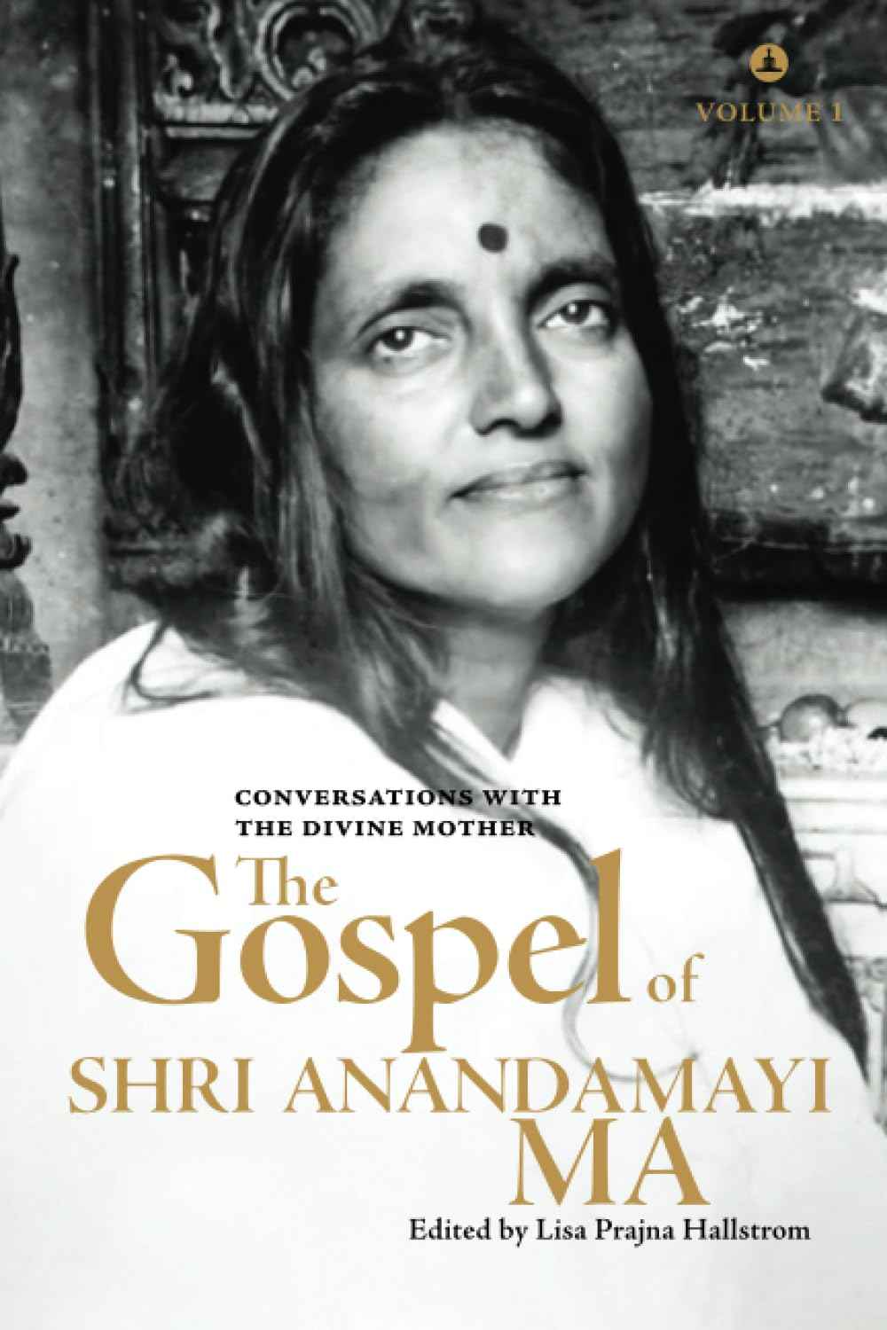 The Gospel Of Shri Anandamayi Ma Volume 1: Conversations With The Divine Mother by Lisa Prajna Hallstrom (ISBN: 9789394515123)