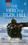The Hero Of Tiger Hill: Autobiography of a Param Vir Paperback by Capt (Hony) Yogendra Singh Yadav - Paperback (ISBN: 9789390441174)