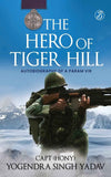 The Hero Of Tiger Hill: Autobiography of a Param Vir Paperback by Capt (Hony) Yogendra Singh Yadav - Paperback (ISBN: 9789390441174)