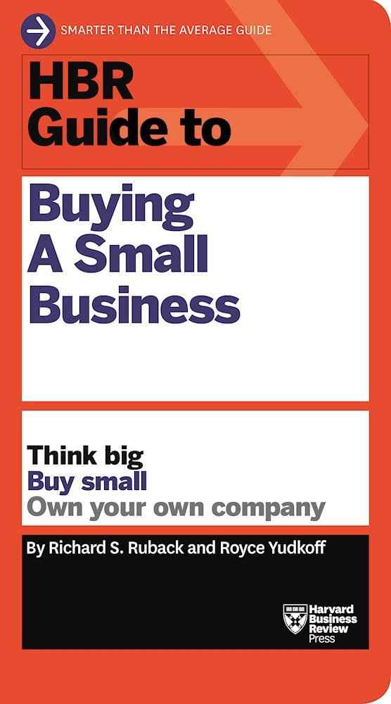 HBR Guide to Buying a Small Business: Think Big, Buy Small, Own Your Own Company (HBR Guide Series) by Ruback, Richard S. (ISBN: 9781633692503)