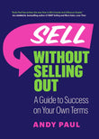 Sell Without Selling Out: A Guide to Success on Your Own Terms by Andy Paul (ISBN: 9781989603574)