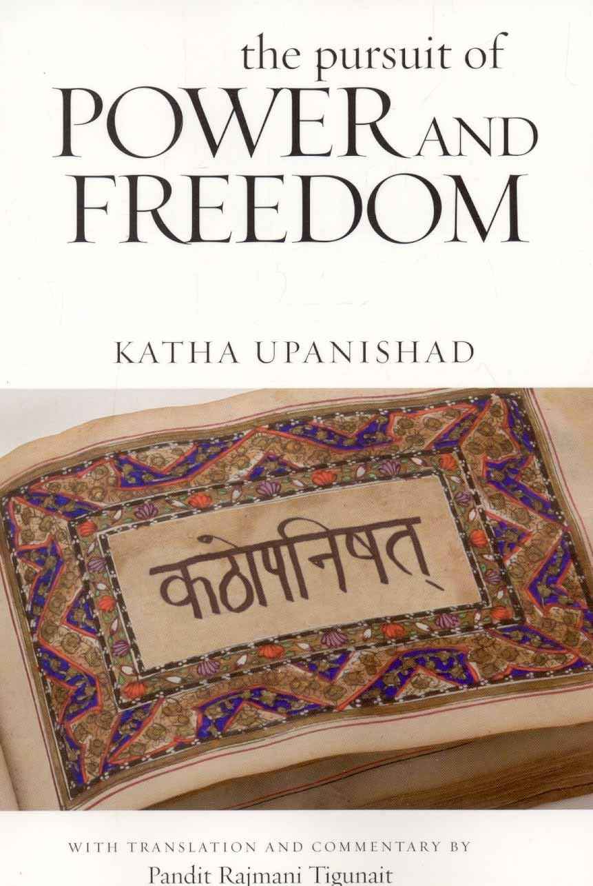 The Pursuit of Power and Freedom: Katha Upanishad by Tigunait Rajmani Pandit (ISBN: 9780893892746)