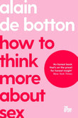 MACMILLAN How To Think More About Sex (The School of Life). by Alain de Botton,The School of Life (ISBN: 9781035019724)