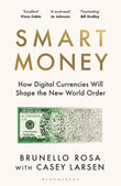 Smart Money: How Digital Currencies Will Shape the New World Order by Brunello Rosa with Casey Larsen (ISBN: 9781526678492)