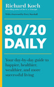 80/20 Daily: Your Day-by-Day Guide to Happier, Healthier, and More Successful Living Using the 8020 Principle by Richard Koch (ISBN: 9781399814560)