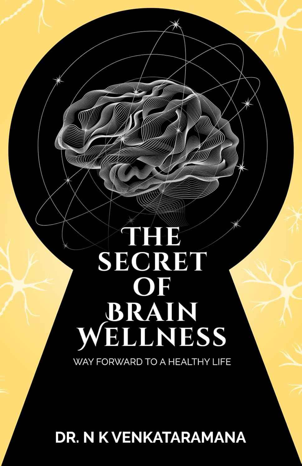 The Secret of Brain Wellness: Way Forward to a Healthy Life PaperbackÐ   by Dr Venkataramana N K