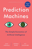 Prediction Machines, Updated and Expanded: The Simple Economics of Artificial Intelligence by Agrawal, Ajay (ISBN: 9781647824679)