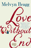 Love Without End: A Story of Heloise and Abelard by Bragg Melvyn (ISBN: 9781473690943)