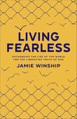 Living Fearless - Exchanging the Lies of the World for the Liberating Truth of God -PaperbackÐ   by Jamie Winship (Author)