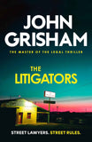 The Litigators: The compelling crime thriller from the number 1 Sunday Times bestselling author by John Grisham (ISBN: 9781399740388)