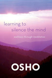 Learning to Silence the Mind: Wellness Through Meditation by Osho (ISBN: 9781250006226)