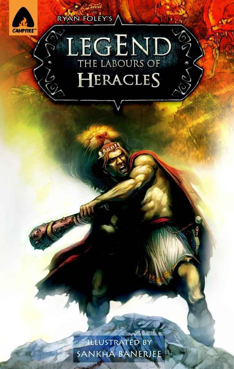 Legend: The Labors of Heracles: A Graphic Novel (Campfire Graphic Novels) by Ryan Foley (ISBN: 9789380028279)