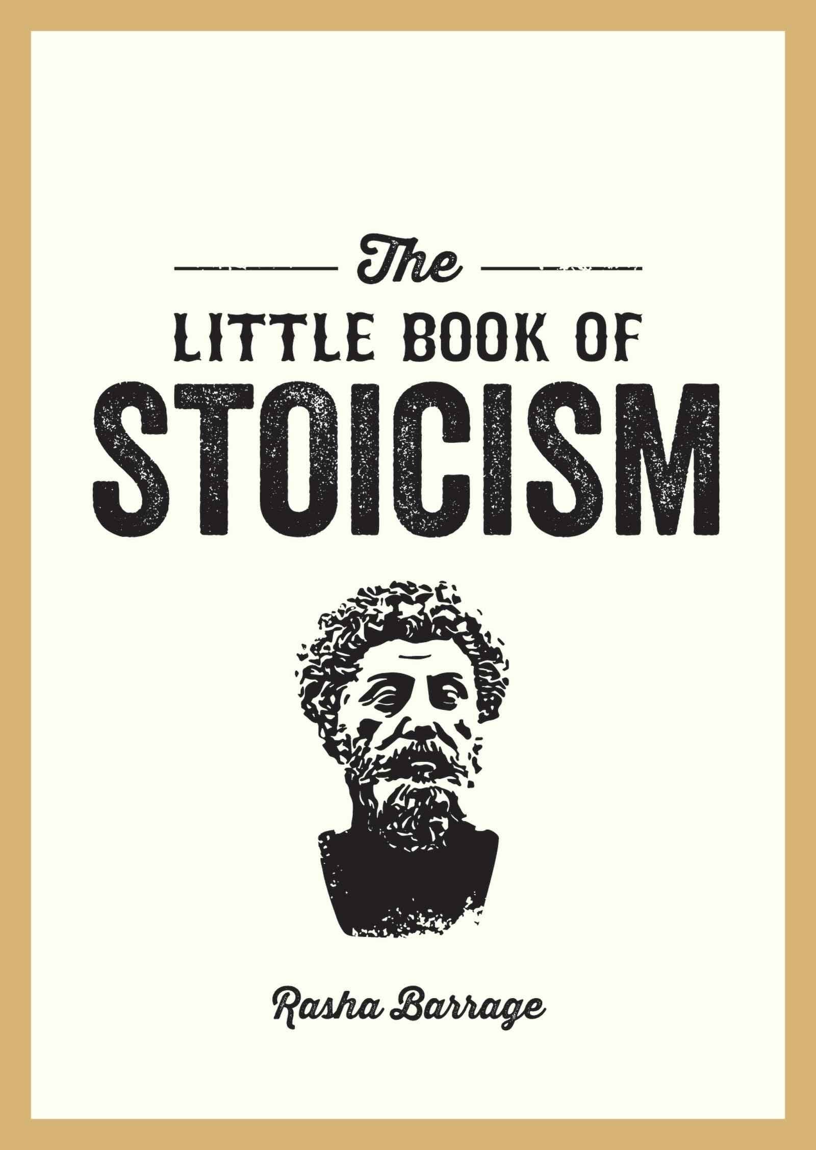 The Little Book of Stoicism: An Introduction to the Key Thinkers, Ideas and Virtues You Need to Know by Rasha Barrage (ISBN: 9781837996278)