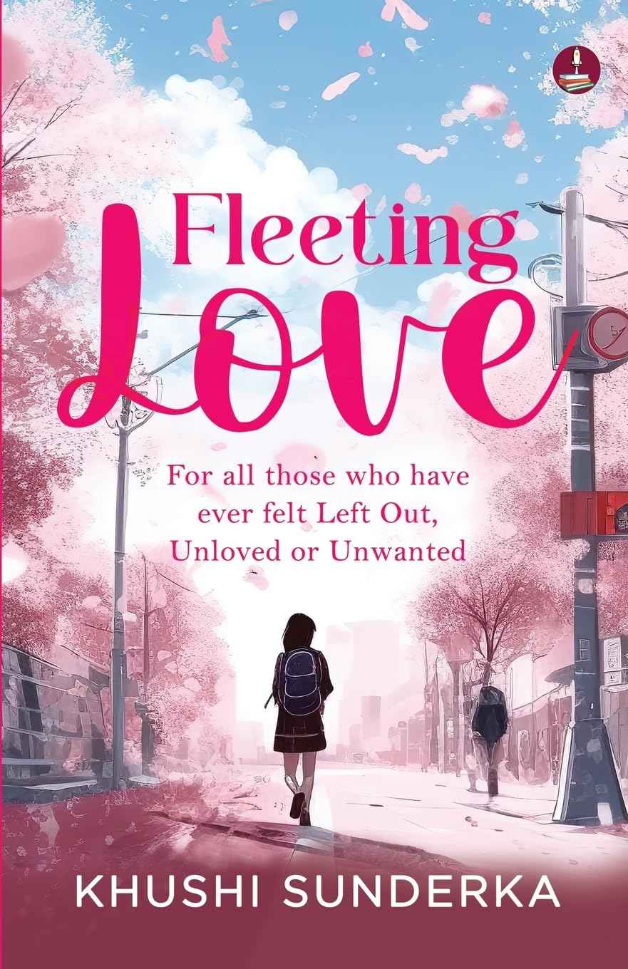 Fleeting Love: For all those who have ever felt Left Out, Unloved or Unwanted Poetry of Love, Heartbreak, Healing and Mo by Khushi Sunderka (ISBN: 9789364111478)