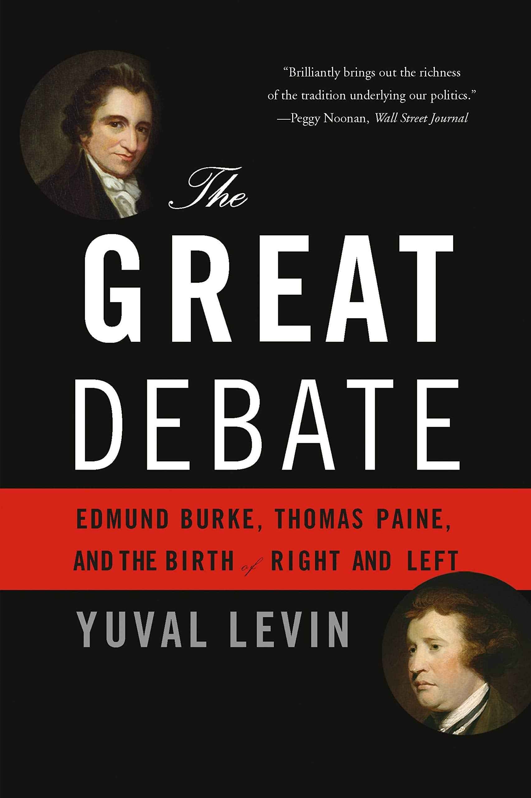 The Great Debate: Edmund Burke, Thomas Paine, and the Birth of Right and Left by Yuval Levin (ISBN: 9780465062980)
