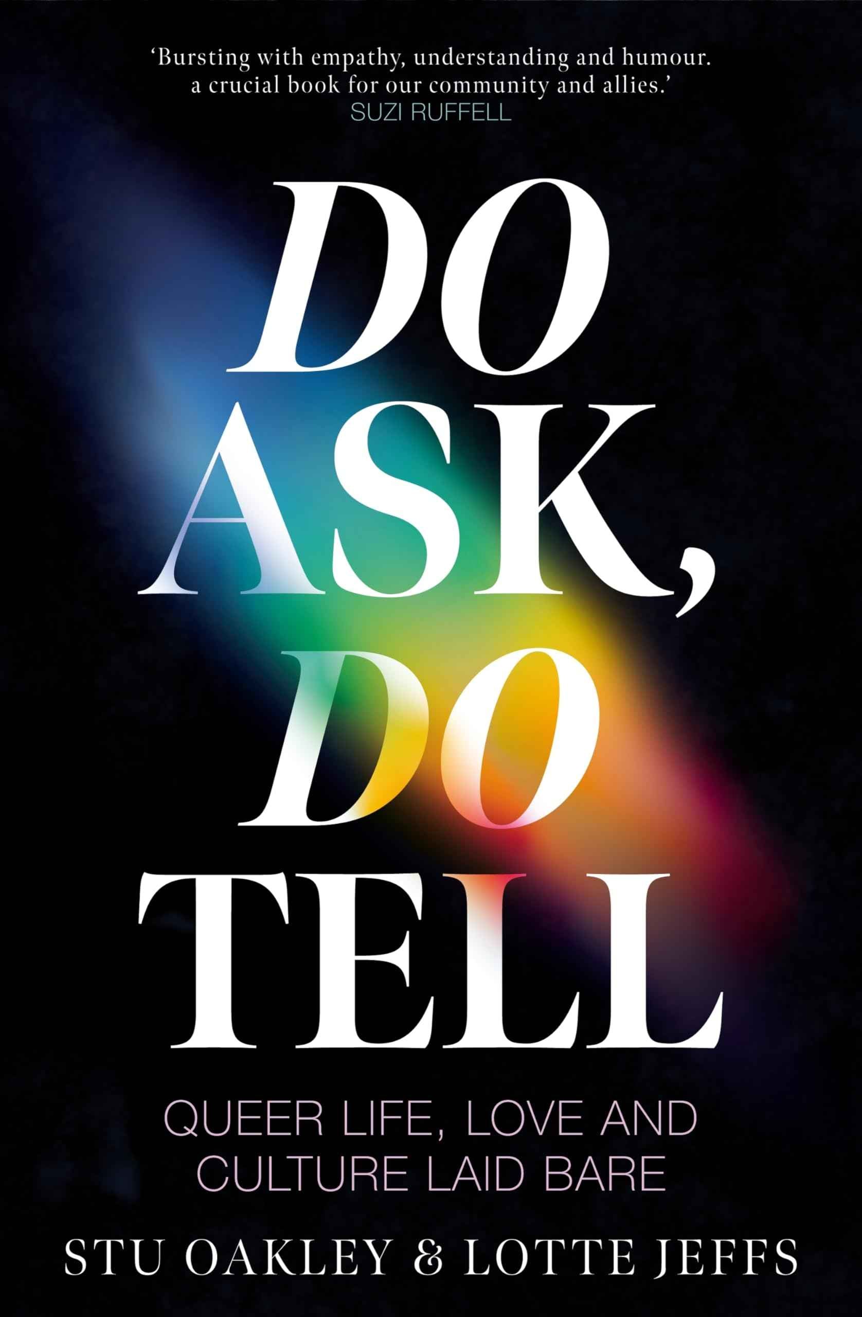 Do Ask, Do Tell: Queer Life, Love and Culture Laid Bare by Lotte Jeffs and Stu Oakley (ISBN: 9781035042098)