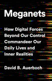 Meganets: How Digital Forces Beyond Our Control Commandeer Our Daily Lives and Inner Realities by David B. Auerbach (ISBN: 9781541774445)