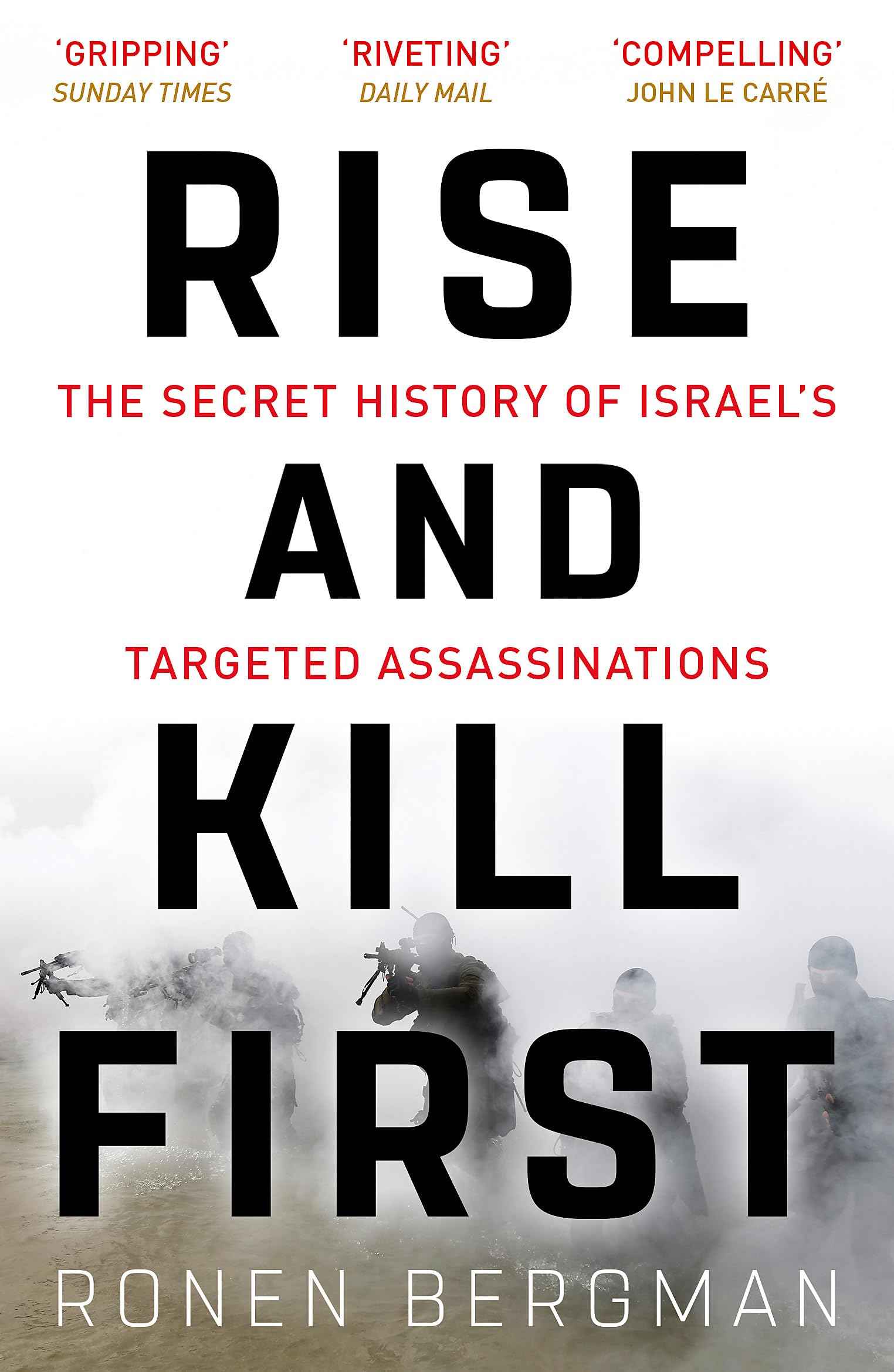 Rise and Kill First: The Secret History of Israel's Targeted Assassinations by Ronen Bergman (ISBN: 9781473694743)