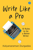 Write Like A Pro: 10 Rules To Be a Better Writer Tips to Learn the Art of Writing by Kalyanaraman Durgadas (ISBN: 9789364119511)