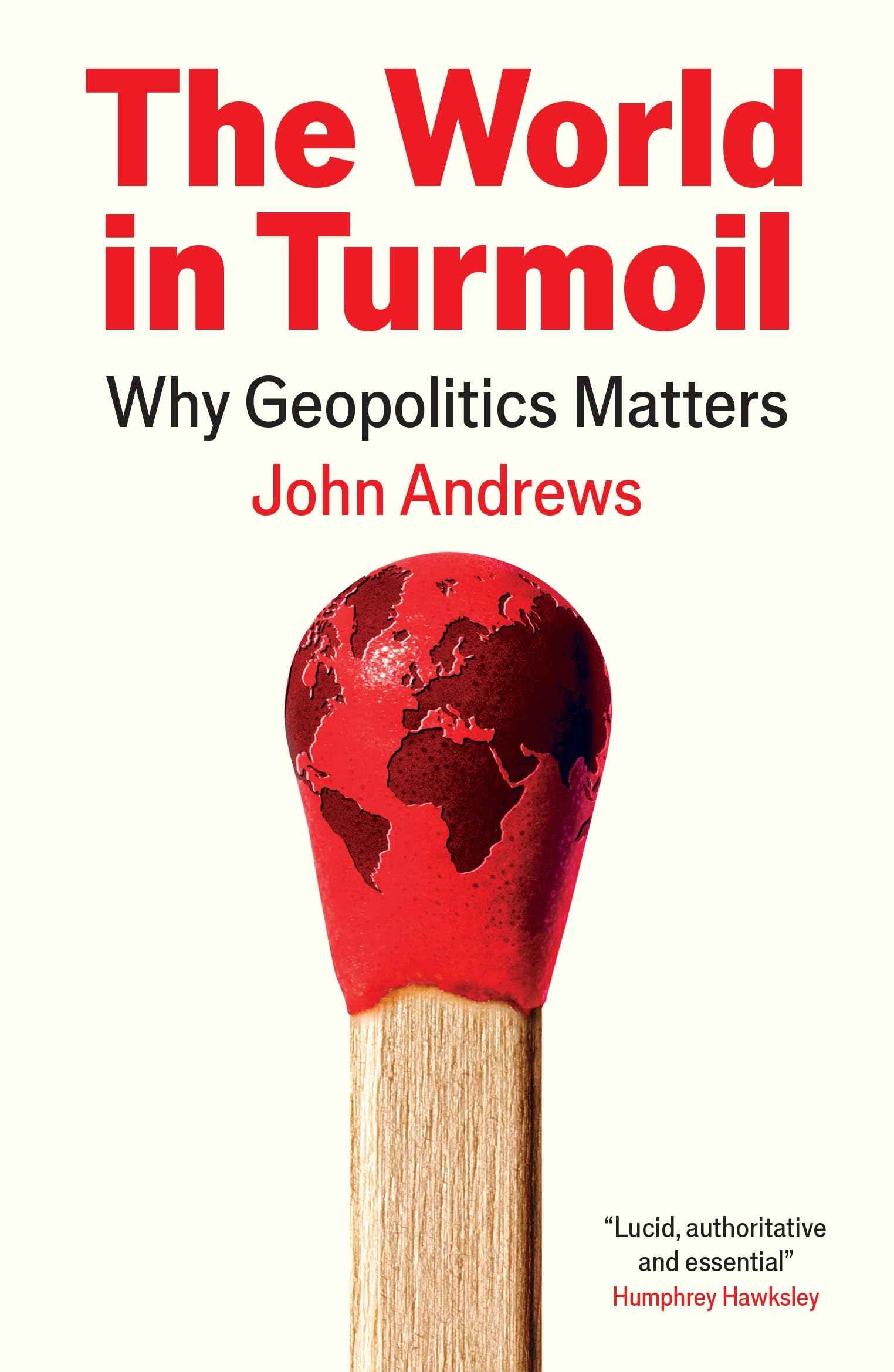 The World in Turmoil: Why Geopolitics Matters by John Andrews (ISBN: 9781805224754)
