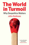 The World in Turmoil: Why Geopolitics Matters by John Andrews (ISBN: 9781805224754)